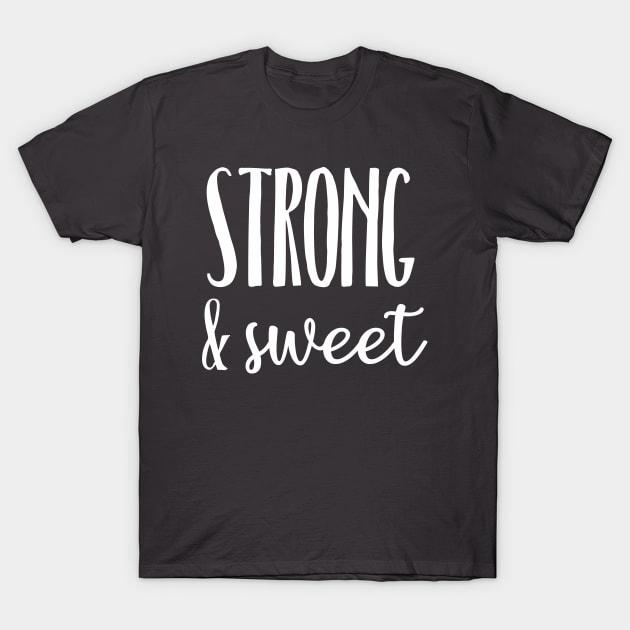 Strong and Sweet T-Shirt by Touch of Grayce